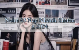 nohu 65 nạp nhanh thưởng 2024