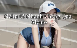 nohu 65 nhanh chóng qua momo