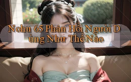 nohu 65 phản hồi người dùng như thế nào
