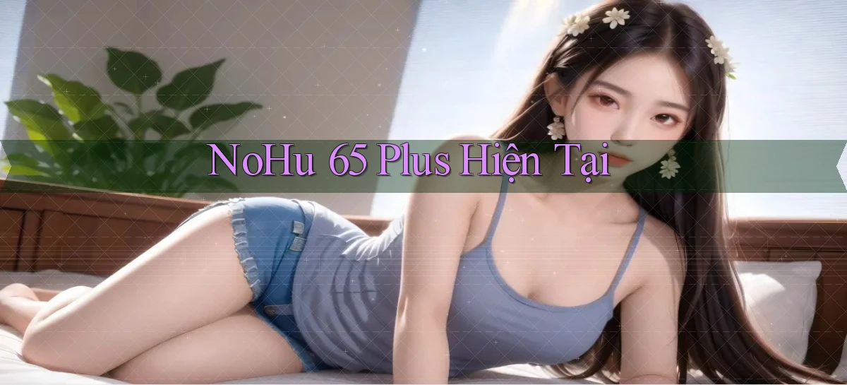 nohu 65   Nền Tảng Gamer Mở Cửa Trọn 24h