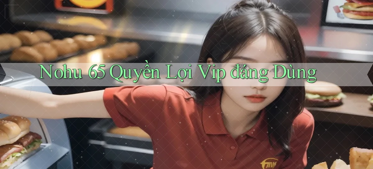 nohu 65 quyền lợi vip đáng dùng