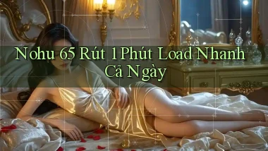 nohu 65 rút 1 phút load nhanh cả ngày