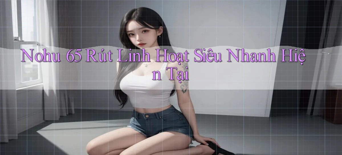 nohu 65   Nền Tảng Gamer Mở Cửa Trọn 24h
