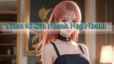nohu 65 siêu nhanh nạp nhanh