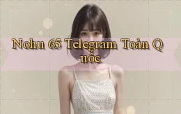 nohu 65 telegram toàn quốc