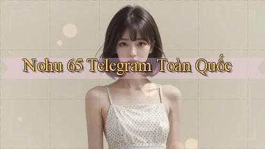 nohu 65 telegram toàn quốc