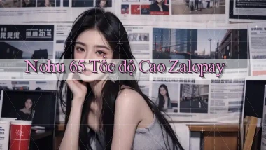 nohu 65 tốc độ cao zalopay