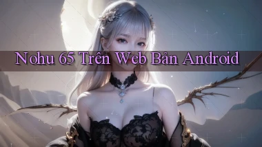 nohu 65 trên web bản android