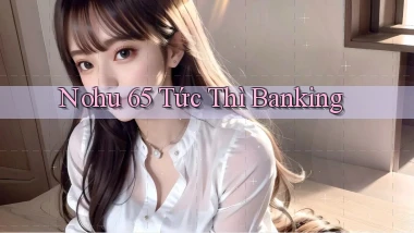 nohu 65 tức thì banking