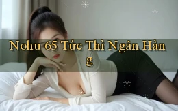 nohu 65 tức thì ngân hàng