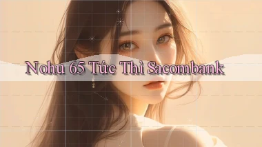 nohu 65 tức thì sacombank