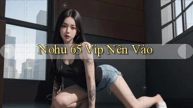 nohu 65 vip nên vào