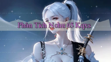 phân tích nohu 65 kqxs