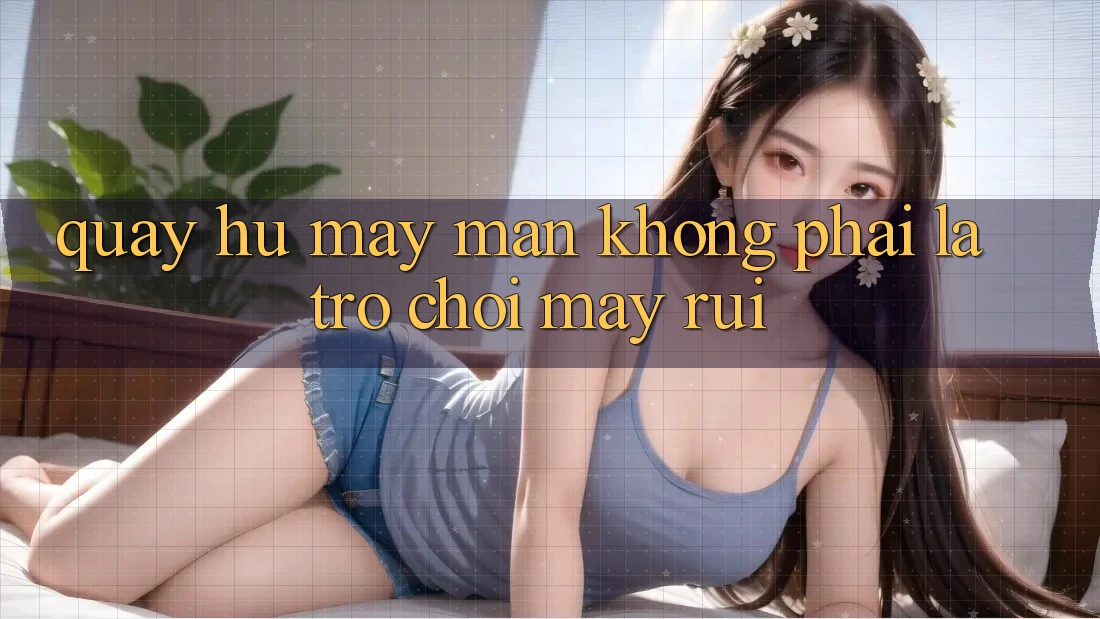 “Quay Hũ” May Mắn – Không Phải Là Trò Chơi May Rủi “Quay Hũ” May Mắn – Không Phải Là Trò Chơi May Rủi