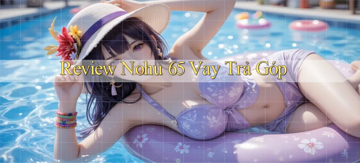 review nohu 65 vay trả góp