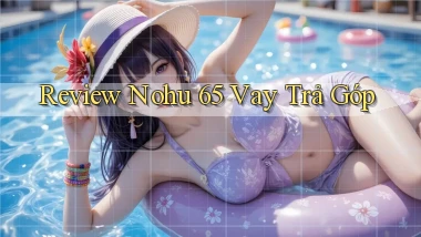 review nohu 65 vay trả góp
