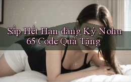 sắp hết hạn đăng ký nohu 65 code quà tặng