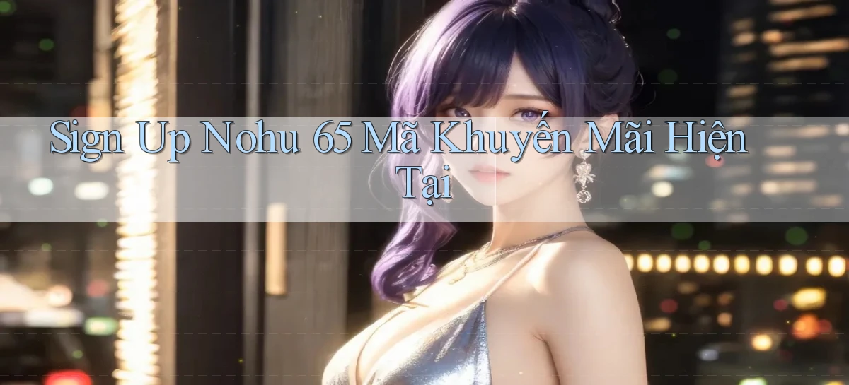 nohu 65   Nền Tảng Gamer Mở Cửa Trọn 24h