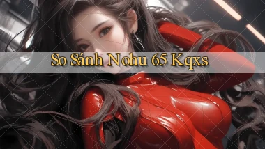 so sánh nohu 65 kqxs