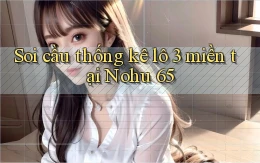 soi cầu thống kê lô 3 miền tại nohu 65