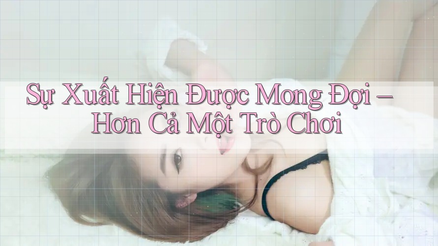 Sự Xuất Hiện Được Mong Đợi – Hơn Cả Một Trò Chơi Sự Xuất Hiện Được Mong Đợi – Hơn Cả Một Trò Chơi