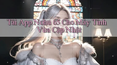 tải app nohu 65 cho máy tính vừa cập nhật
