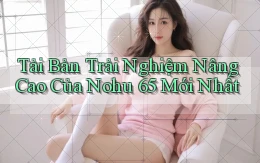 tải bản trải nghiệm nâng cao của nohu 65 mới nhất