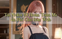 tải nohu 65 hoàn toàn miễn phí cho bản web