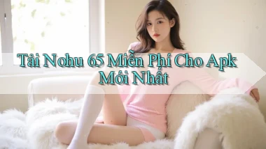 tải nohu 65 miễn phí cho apk mới nhất