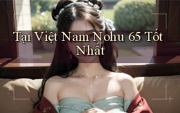 tại việt nam nohu 65 tốt nhất