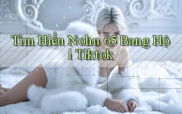 tìm hiểu nohu 65 bang hội tiktok