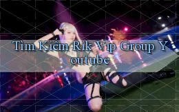 tìm kiếm rik vip group youtube