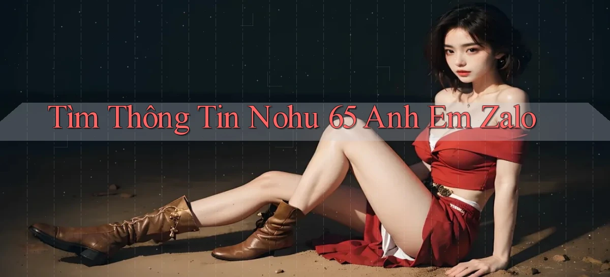 tìm thông tin nohu 65 anh em zalo