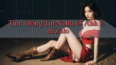 tìm thông tin nohu 65 anh em zalo