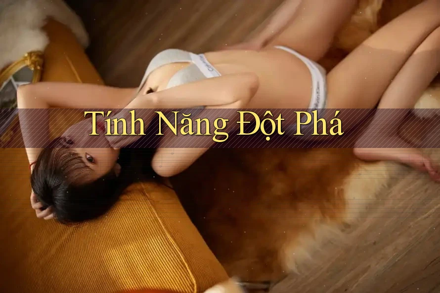 Tính Năng Đột Phá Tính Năng Đột Phá
