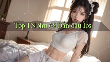 top 1 nohu 65 dẫn đầu ios