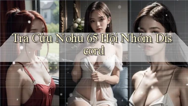 tra cứu nohu 65 hội nhóm discord