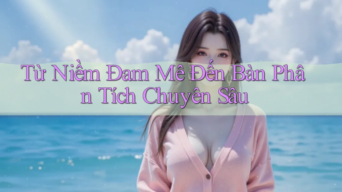 Từ Niềm Đam Mê Đến Bàn Phân Tích Chuyên Sâu