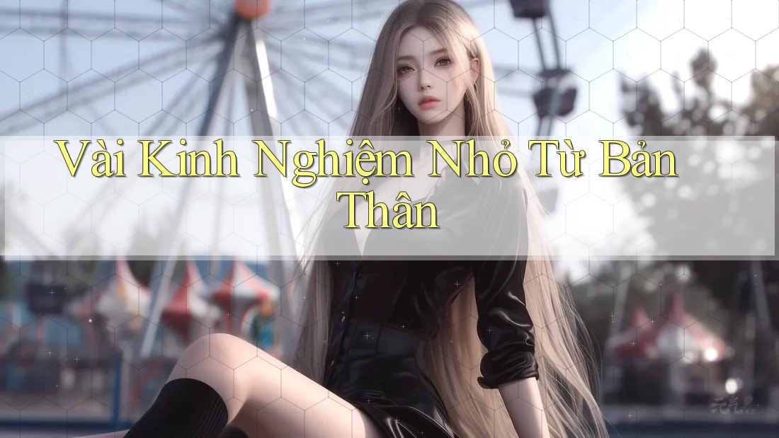Vài Kinh Nghiệm Nhỏ Từ Bản Thân Vài Kinh Nghiệm Nhỏ Từ Bản Thân