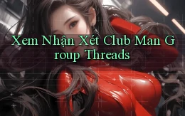 xem nhận xét club man group threads