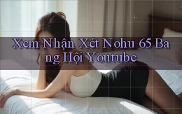 xem nhận xét nohu 65 bang hội youtube